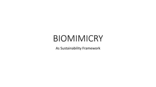 BIOMIMICRY
As Sustainability Framework
 