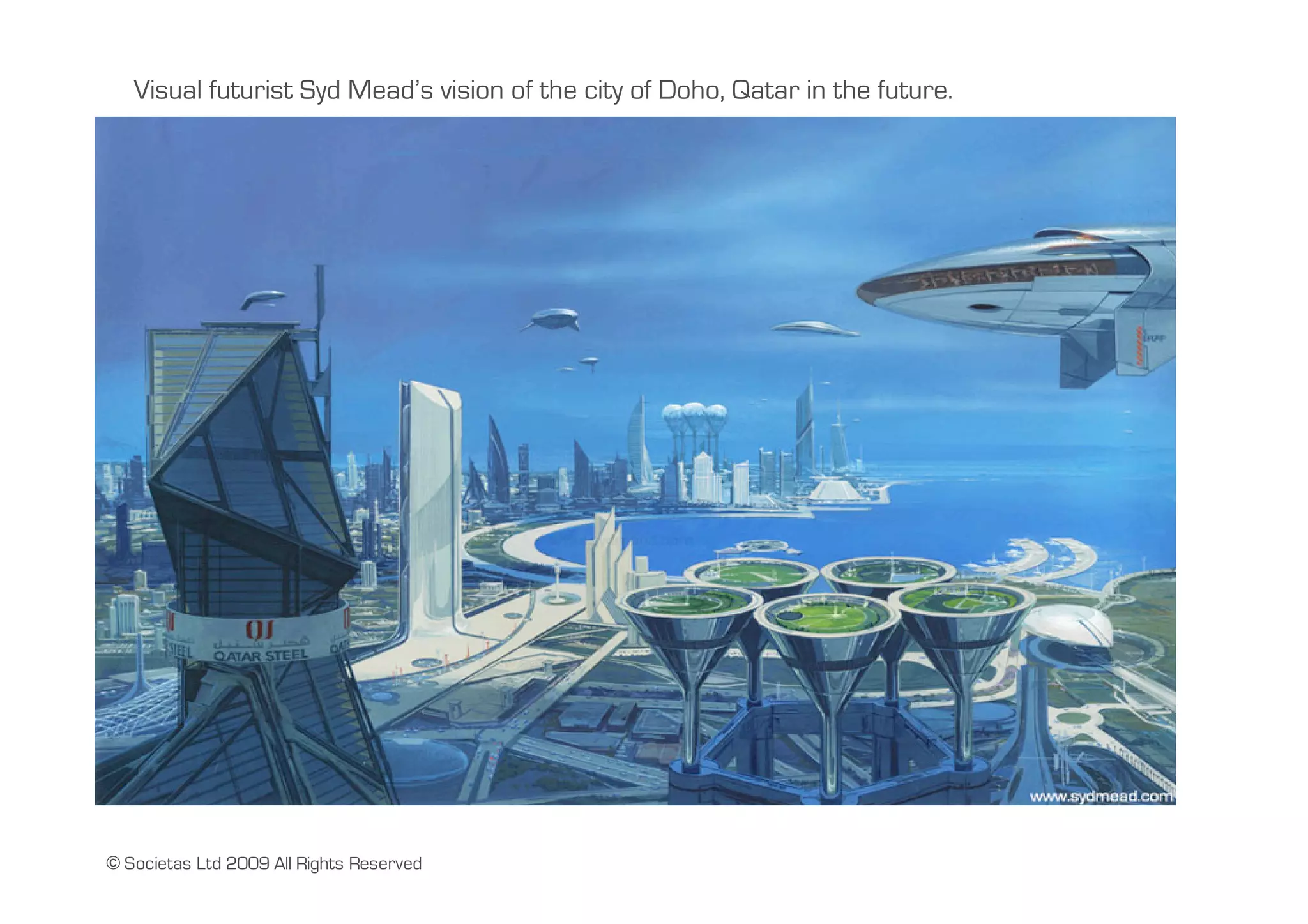 Visual futurist Syd Mead’s vision of the city of Doho, Qatar in the future.




© Societas Ltd 2009 All Rights Reserved
 