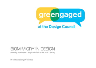 BIOMIMICRY IN DESIGN
Sourcing Sustainable Design Solutions in the 21st Century


By Melissa Sterry of Societás
 