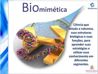 Ciência que
estuda a natureza,
suas estruturas
biológicas e suas
funções, para
aprender suas
estratégias e
utilizar esse
conhecimento em
diferentes
segmentos.
 