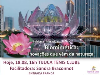 Biomimética:
inovações que vêm da natureza.
Palestra Interativa:
 