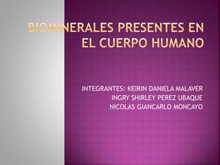 INTEGRANTES: KEIRIN DANIELA MALAVER
INGRY SHIRLEY PEREZ UBAQUE
NICOLAS GIANCARLO MONCAYO
 