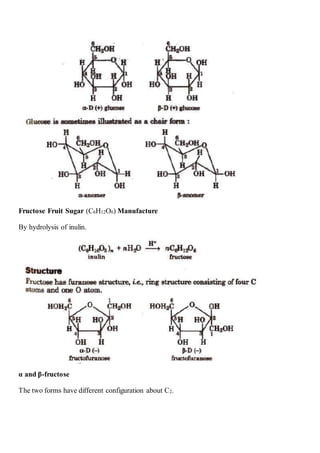 Fructose Fruit Sugar (C6H12O6) Manufacture
By hydrolysis of inulin.
α and β-fructose
The two forms have different configuration about C2.
 
