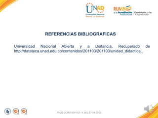 REFERENCIAS BIBLIOGRAFICAS
Universidad Nacional Abierta y a Distancia. Recuperado de
http://datateca.unad.edu.co/contenido...