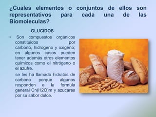 ¿Cuales elementos o conjuntos de ellos son representativos para cada una de las Biomoleculas?GLUCIDOSSon compuestos orgánicos constituidos por carbono, hidrogeno y oxigeno; en algunos casos pueden tener además otros elementos químicos como el nitrógeno o el azufre.    se les ha llamado hidratos de carbono porque algunos responden a la formula general Cn(H2O)m y azucares por su sabor dulce.