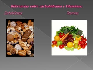 Carbohidratos:   Vitaminas:
 