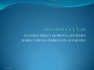 CLAUDIA SIRLEY QUIROGA AGUILERA
             MARIA FABIANA BARRAGAN ALVARADO




21/11/2012                                      1
 