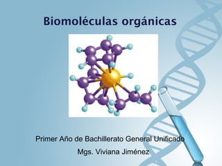 Mgs. Viviana Jiménez
Primer Año de Bachillerato General Unificado
Biomoléculas orgánicas
 