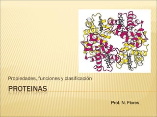 Propiedades, funciones y clasificación Prof. N. Flores 