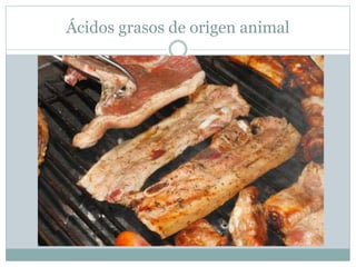 Ácidos grasos de origen animal
 