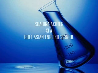 SHAHINA AKHTER
           XI A
GULF ASIAN ENGLISH SCHOOL
 