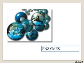 ENZYMES


          dr.aarif
 