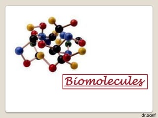 Biomolecules


           dr.aarif
 