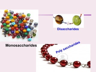 Monosaccharides
Disaccharides
Poly saccharides
 