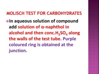 In aqueous solution of compound
add solution of α-naphthol in
alcohol and then conc.H2SO4 along
the walls of the test tube. Purple
coloured ring is obtained at the
junction.
 