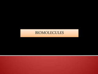 BIOMOLECULES
 