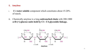 1. Amylose
35
i. It’s water soluble component which constitutes about 15-20%
of starch.
ii. Chemically amylose is a long unbranched chain with 200-1000
α-D-(+)-glucose units held by C1– C4 glycosidic linkage.
 