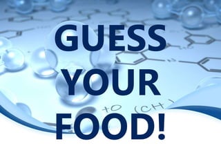 GUESS
YOUR
FOOD!
 