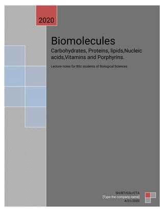 Biomolecules
Carbohydrates,Proteins,lipids,Nucleic
acids,VitaminsandPorphyrins.
LecturenotesforBScstudentsofBiologicalSciences
2020
SH/BT/GSc/CTA
[Typethecompanyname]
4/21/2020
 