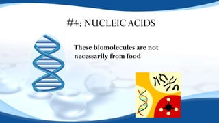#4: NUCLEICACIDS
These biomolecules are not
necessarily from food
 