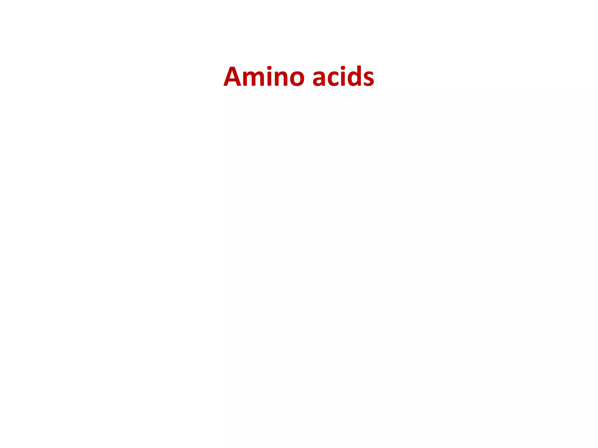 Amino acids
 