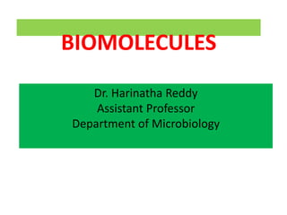 BIOMOLECULES
Dr. Harinatha Reddy
Assistant Professor
Department of Microbiology
 