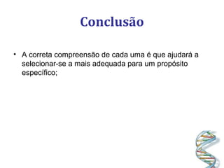 Conclusão
• A correta compreensão de cada uma é que ajudará a
selecionar-se a mais adequada para um propósito
específico;
 