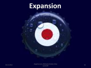 Expansion

02.11.2013

Angelina Lenz, Michaela Strobel, Alisa
Lennhoff

16

 