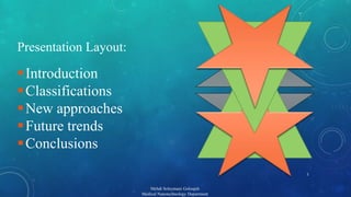 Presentation Layout: 
 Introduction 
 Classifications 
New approaches 
Future trends 
Conclusions 
Mehdi Soleymani Goloujeh 
Medical Nanotechnology Department 
2 
 