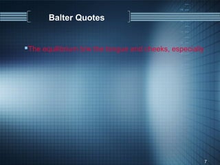 Balter Quotes


The equilibrium b/w the tongue and cheeks, especially




                                                         7
 
