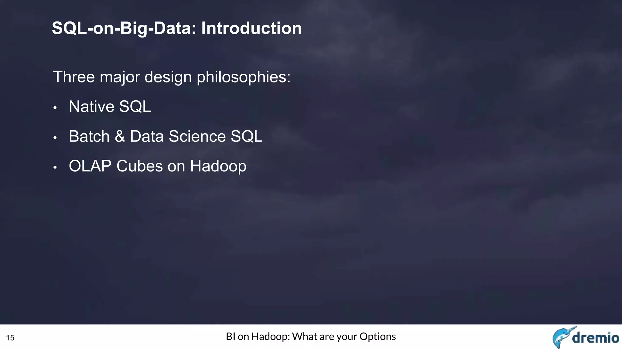 15 BI on Hadoop: What are your Options
SQL-on-Big-Data: Introduction
Three major design philosophies:
• Native SQL
• Batch & Data Science SQL
• OLAP Cubes on Hadoop
 
