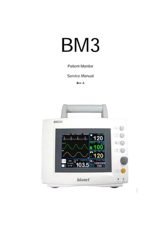 BM3 www.BIO2NET.com
Revision A
- 1 -
BM3
Patient Monitor
Service Manual
Rev A
 