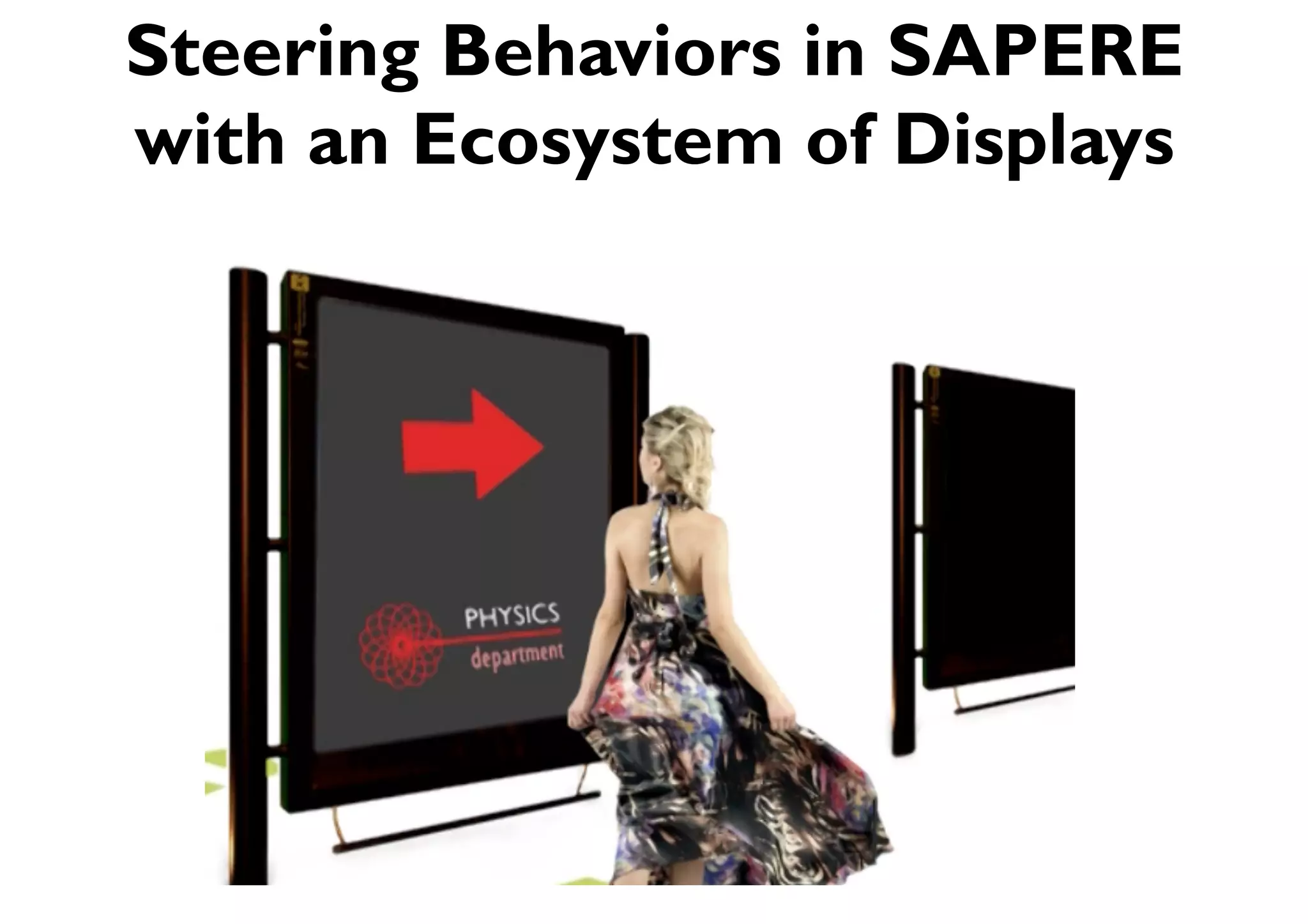 Steering Behaviors in SAPERE
with an Ecosystem of Displays
 
