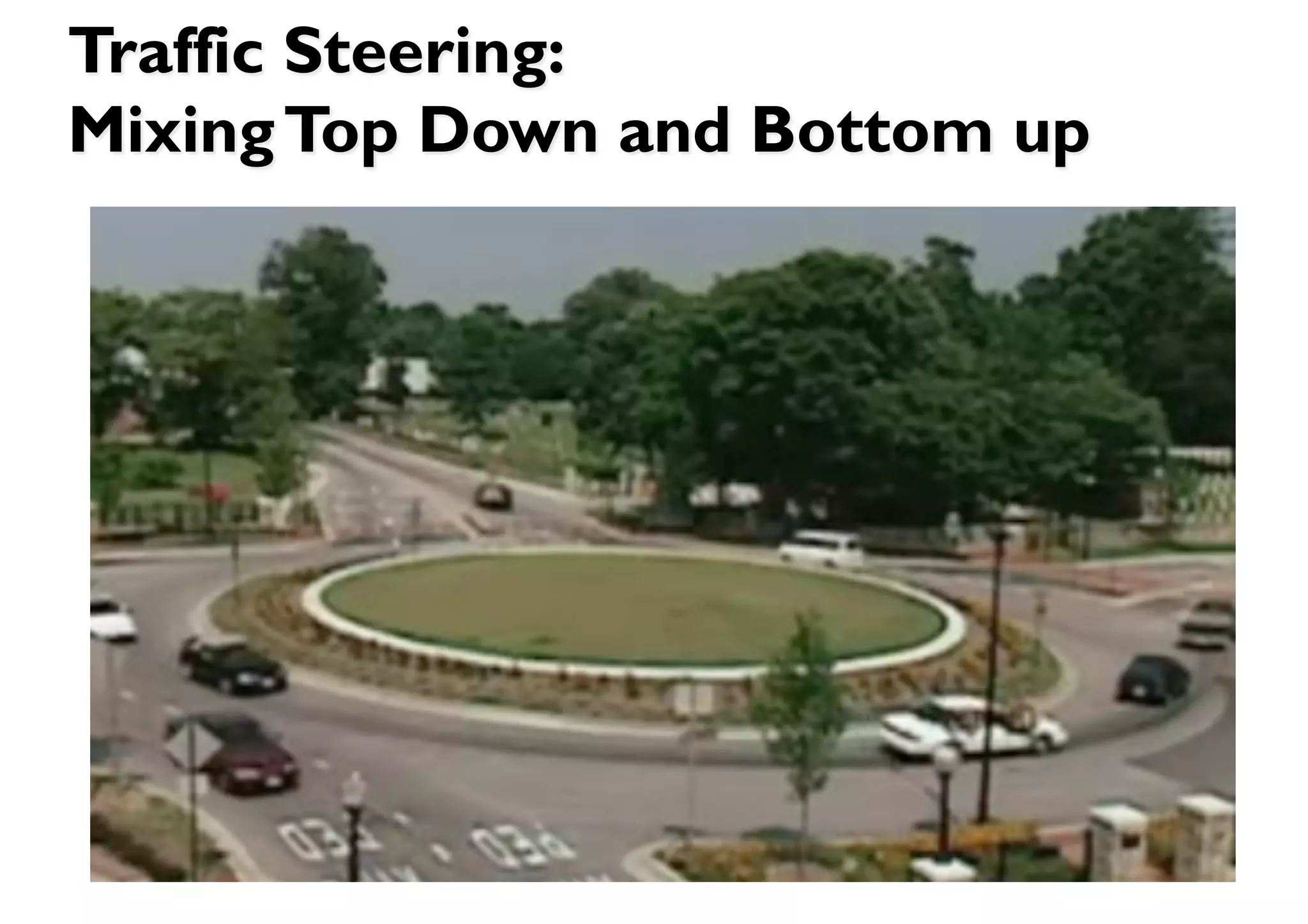 Traffic Steering:
Mixing Top Down and Bottom up
 