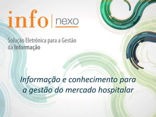 Informação e conhecimento para
 a gestão do mercado hospitalar
 