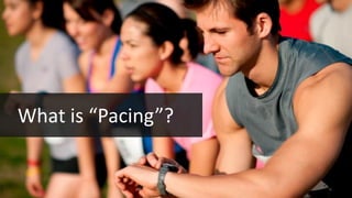 What is “Pacing”?
 