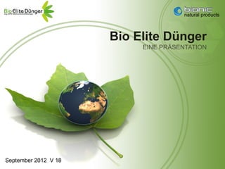 Bio Elite Dünger
                           EINE PRÄSENTATION




September 2012 V 18
 