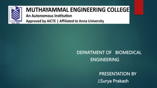 DEPARTMENT OF BIOMEDICAL
ENGINEERING
PRESENTATION BY
J.Surya Prakash
 