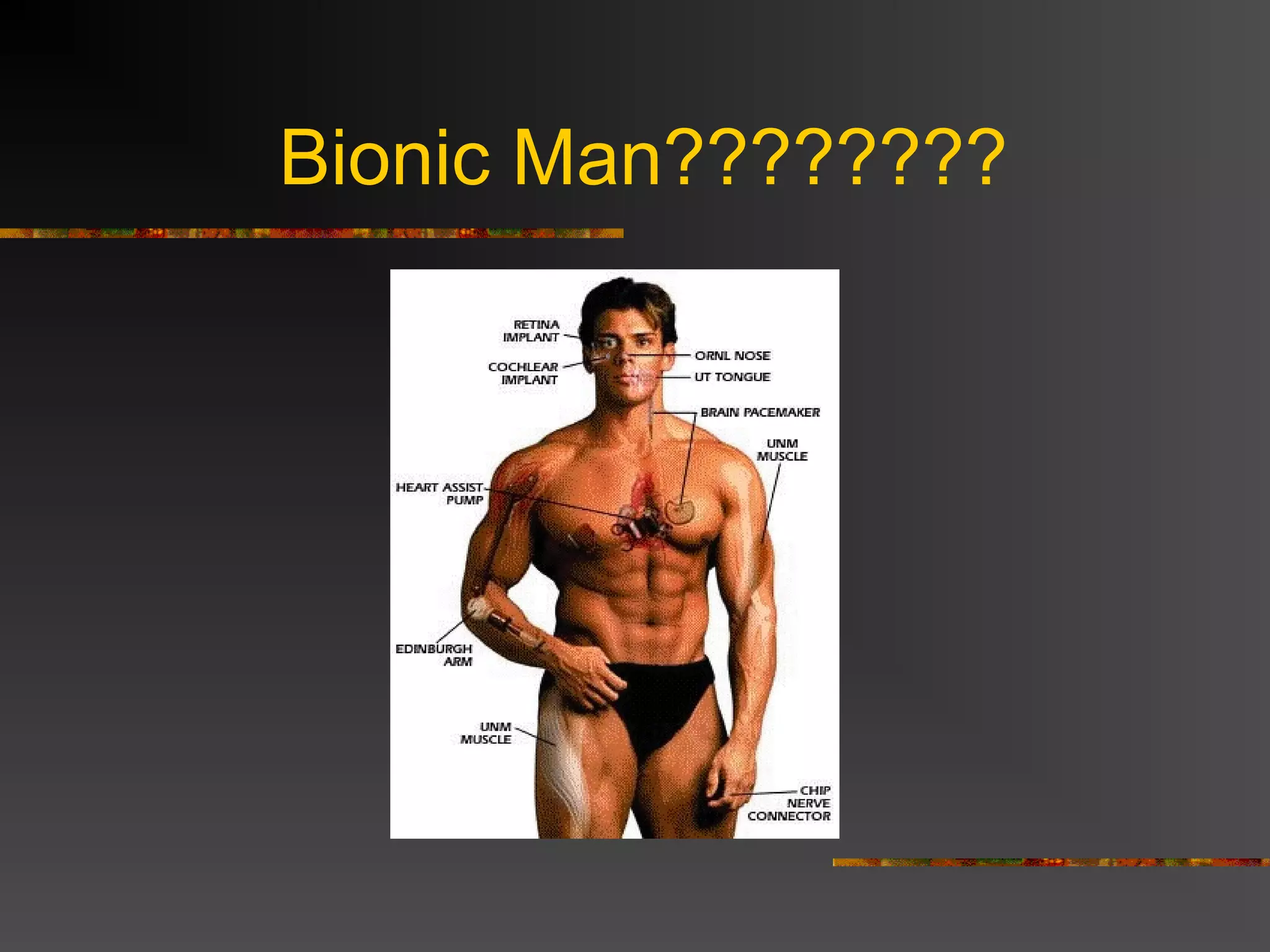 Bionic Man????????
 