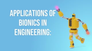 Applications of
Bionics in
engineering:
 