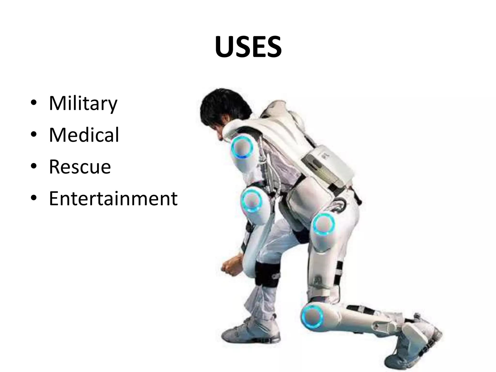 USES
• Military
• Medical
• Rescue
• Entertainment
 