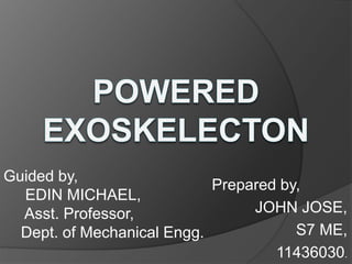 Prepared by,
JOHN JOSE,
S7 ME,
11436030.
Guided by,
EDIN MICHAEL,
Asst. Professor,
Dept. of Mechanical Engg.
 
