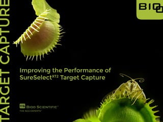 Improving the Performance of
SureSelectXT2
Target Capture
 
