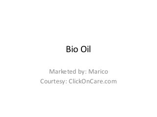 Bio Oil
Marketed by: Marico
Courtesy: ClickOnCare.com
 