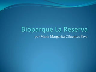Bioparque La Reserva por Maria MargaritaCifuentesPava 