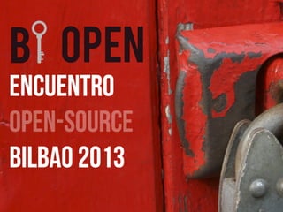 Encuentro opensource Bilbao 2013

 