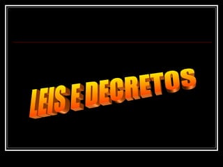 LEIS E DECRETOS 