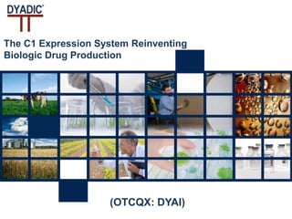 May 2012
The C1 Expression System Reinventing
Biologic Drug Production
(OTCQX: DYAI)
 