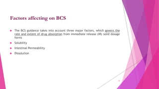 Factors affecting on BCS
 The BCS guidance takes into account three major factors, which govern the
rate and extent of dr...