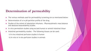 Determination of permeability
 The various methods used for permeability screening are as mentioned below:
 Determinatio...